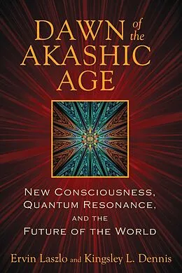 E-Book (epub) Dawn of the Akashic Age von Ervin Laszlo, Kingsley L. Dennis