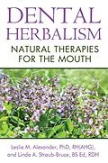 E-Book (epub) Dental Herbalism von Leslie M. Alexander, Linda A. Straub-Bruce