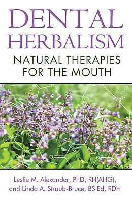 eBook (epub) Dental Herbalism de Leslie M. Alexander, Linda A. Straub-Bruce