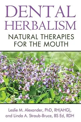 E-Book (epub) Dental Herbalism von Leslie M. Alexander, Linda A. Straub-Bruce