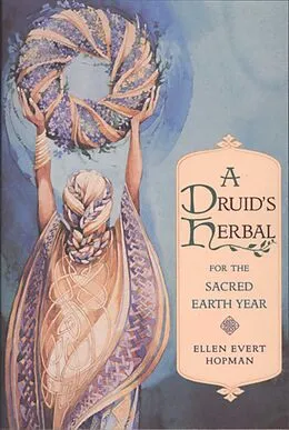 E-Book (epub) A Druid's Herbal for the Sacred Earth Year von Ellen Evert Hopman