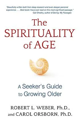 E-Book (epub) The Spirituality of Age von Robert L. Weber, Carol Orsborn