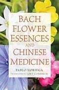 Kartonierter Einband Bach Flower Essences and Chinese Medicine von Pablo Noriega