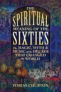 E-Book (epub) Spiritual Meaning of the Sixties von Tobias Churton