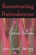 E-Book (pdf) Reconstructing Postmodernism: Critical Debates von Jason L. Powell
