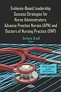 E-Book (pdf) Evidence-Based Leadership Success Strategies for Nurse Administrators, Advance Practice Nurses (APN), and Doctors of Nursing Practice (DNP) von 