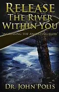 E-Book (epub) Release the River Within You von Dr. John Polis
