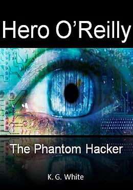 E-Book (epub) Hero O'Reilly and The Phantom Hacker von K. G. White