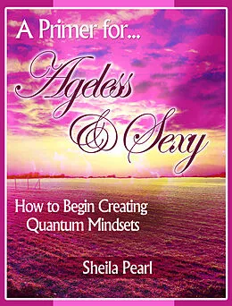 E-Book (epub) Primer for Ageless & Sexy von Sheila Pearl