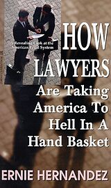 eBook (epub) How Lawyers Are Taking America to Hell in a Hand Basket de Ernie Hernandez