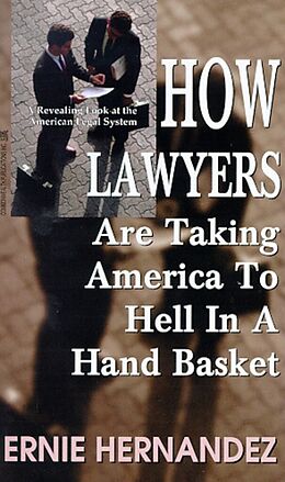 eBook (epub) How Lawyers Are Taking America to Hell in a Hand Basket de Ernie Hernandez