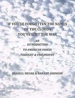E-Book (epub) If You've Forgotten The Names Of The Clouds, You've Lost Your Way von Russell Means