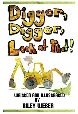 E-Book (epub) Digger, Digger, Look at That! von Riley Weber
