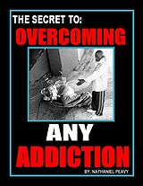 eBook (epub) Secret to: Overcoming Any Addiction de Nathaniel Peavy