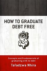 eBook (epub) How to Graduate Debt Free de Tafadzwa Nhira