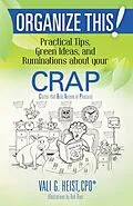 E-Book (epub) Organize This! Practical Tips, Green Ideas, and Ruminations About Your CRAP von Vali G. Heist