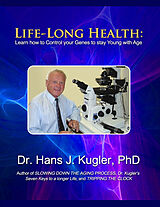 eBook (epub) Life-Long Health: Learn How to Control Your Genes to Stay Young With Age de Dr. Hans J. Kugler PhD