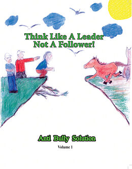 E-Book (epub) Think Like A Leader Not A Follower Anti Bully Solution volume 1 von Curtis Williams