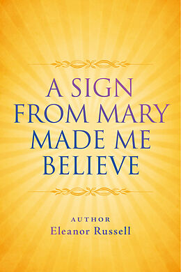 E-Book (epub) Sign From Mary Made Me Believe von Eleanor Russell