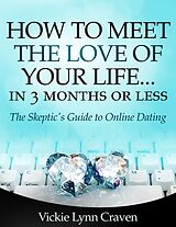 eBook (epub) How to Meet the Love of Your Life Online in 3 Months or Less! de Vickie Lynn Craven