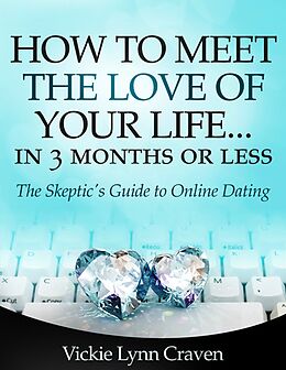 eBook (epub) How to Meet the Love of Your Life Online in 3 Months or Less! de Vickie Lynn Craven