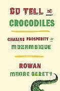 Livre Relié Go Tell the Crocodiles de Rowan Moore Gerety