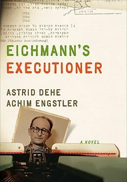 E-Book (epub) Eichmann's Executioner von Astrid Dehe, Achim Engstler