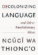 Livre Relié Decolonizing Language and Other Revolutionary Ideas de Ngugi Wa Thiong'o