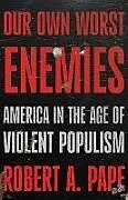 Fester Einband Our Own Worst Enemies von Robert A Pape