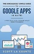 Couverture cartonnée The Ridiculously Simple Guide to Google Apps (G Suite) de Scott La Counte