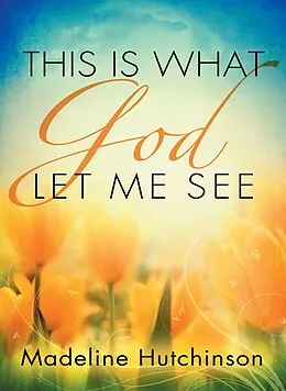 E-Book (epub) This is What God Let Me See von Madeline Hutchinson