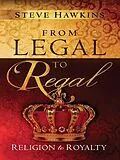 ePUB From Legal to Regal von Steve Hawkins