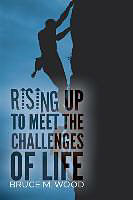 Couverture cartonnée Rising Up to Meet the Challenges of Life de Bruce M. Wood