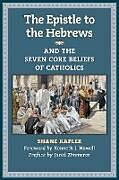 Couverture cartonnée The Epistle to the Hebrews and the Seven Core Beliefs of Catholics de Shane Kapler
