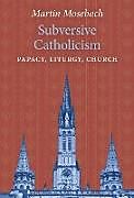 Livre Relié Subversive Catholicism de Martin Mosebach