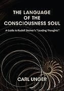 Couverture cartonnée The Language of the Consciousness Soul de Carl Unger