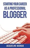E-Book (epub) Starting Your Career as a Professional Blogger von Jacqueline Bodnar