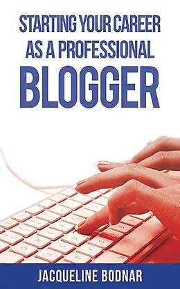 E-Book (epub) Starting Your Career as a Professional Blogger von Jacqueline Bodnar