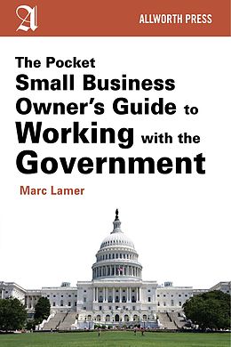 E-Book (epub) The Pocket Small Business Owner's Guide to Working with the Government von Marc Lamer