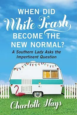 E-Book (epub) When Did White Trash Become the New Normal? von Charlotte Hays
