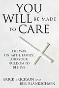 E-Book (epub) You Will Be Made to Care von Erick Erickson, Bill Blankschaen