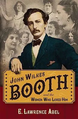 E-Book (epub) John Wilkes Booth and the Women Who Loved Him von E. Lawrence Abel