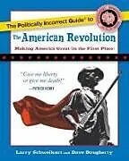 Kartonierter Einband The Politically Incorrect Guide to the American Revolution von Larry Schweikart, Dave Dougherty