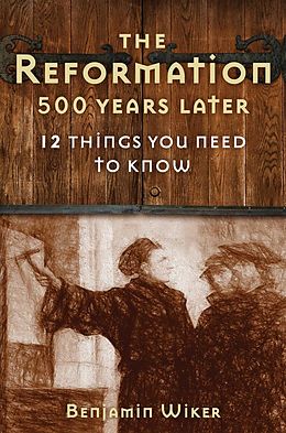 E-Book (epub) The Reformation 500 Years Later von Benjamin Wiker