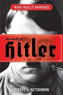 E-Book (epub) What Really Happened: The Death of Hitler von Robert J. Hutchinson