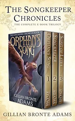 E-Book (epub) The Songkeeper Chronicles: The Complete Trilogy von Gillian Bronte Adams