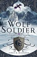 E-Book (epub) Wolf Soldier (Lightraider Academy, #1) von James R. Hannibal