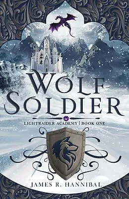 E-Book (epub) Wolf Soldier (Lightraider Academy, #1) von James R. Hannibal