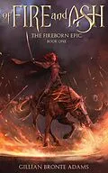 E-Book (epub) Of Fire and Ash (The Fireborn Epic, #1) von Gillian Bronte Adams