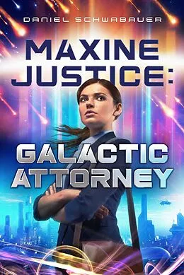 E-Book (epub) Maxine Justice: Galactic Attorney von Daniel Schwabauer